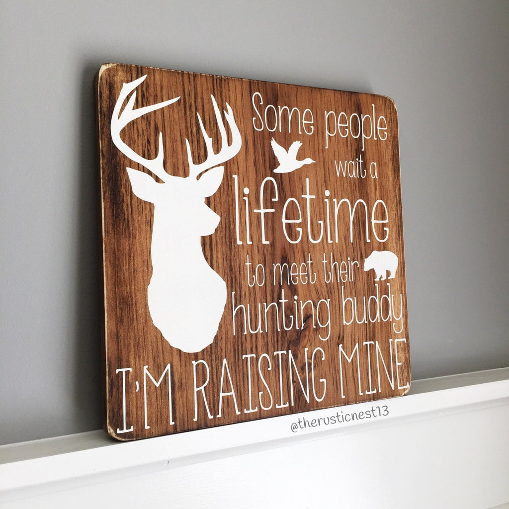 Some people wait a lifetime to meet their hunting buddy, I'm raising mine | Fathers Day Gift | Gift for Fathers Day (approx. 11" x 11")