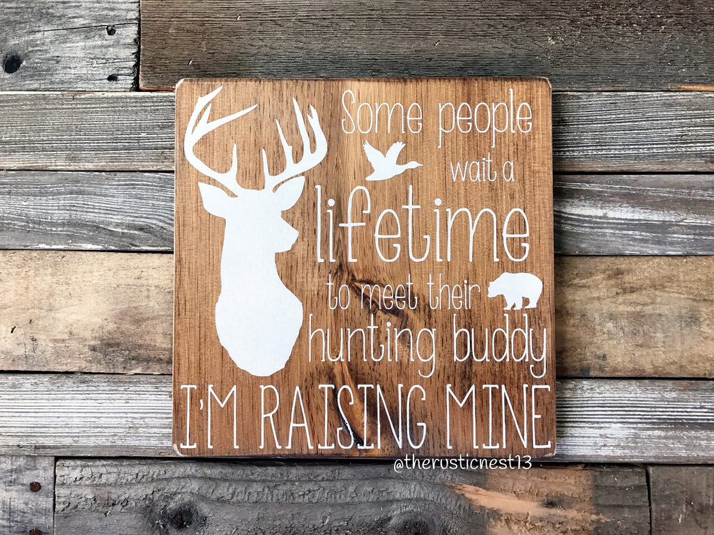 Some people wait a lifetime to meet their hunting buddy, I'm raising mine | Fathers Day Gift | Gift for Fathers Day (approx. 11" x 11")