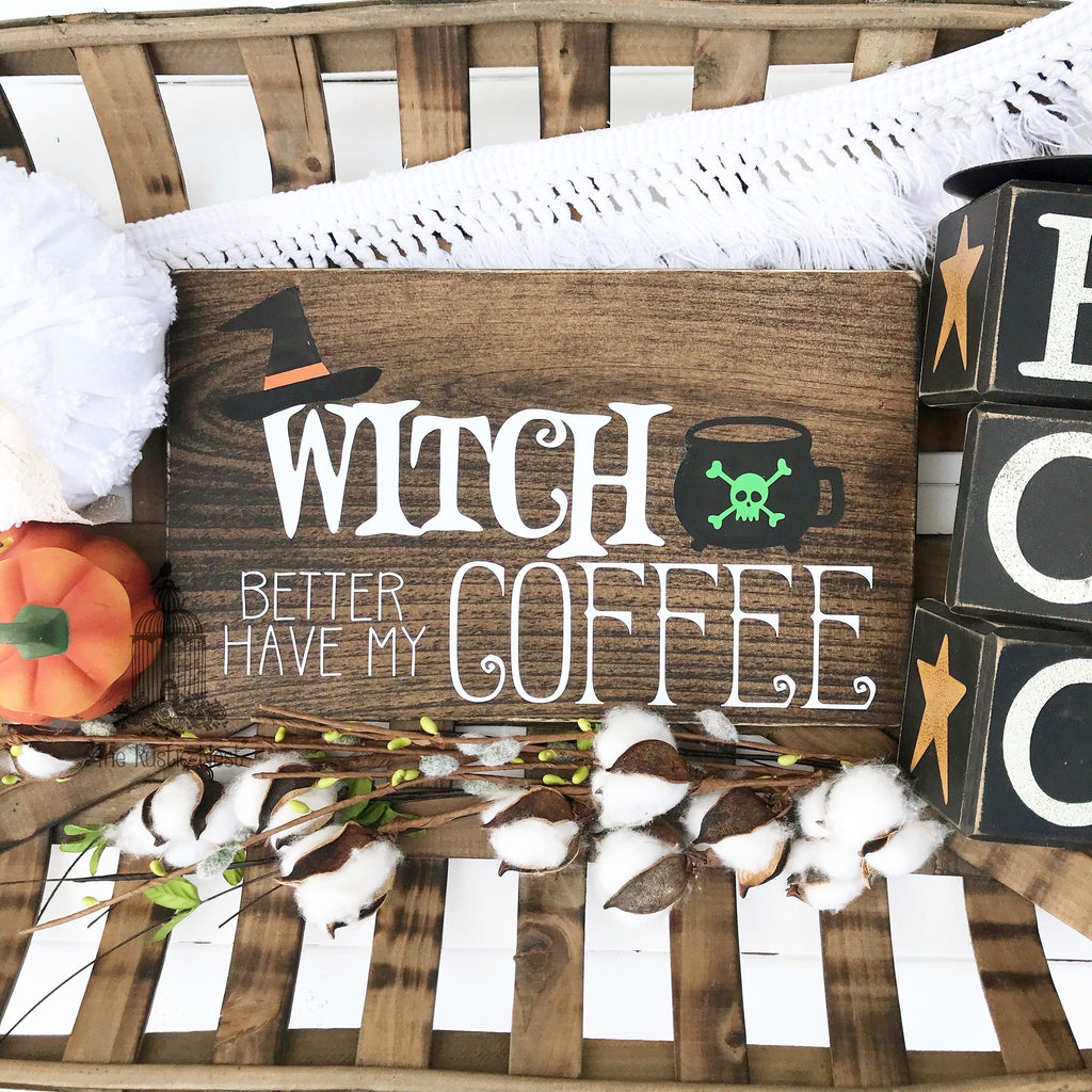 Witch better have my coffee | Halloween Sign | Halloween Decor | Coffee Sign | Halloween Coffee Sign | Funny Halloween Sign (12" x 7.25")