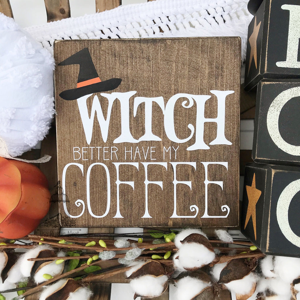 Witch better have my coffee | Halloween Sign | Halloween Decor | Coffee Bar Sign | Coffee Bar Decor | Halloween Coffee Sign (7.25" x 7.25")