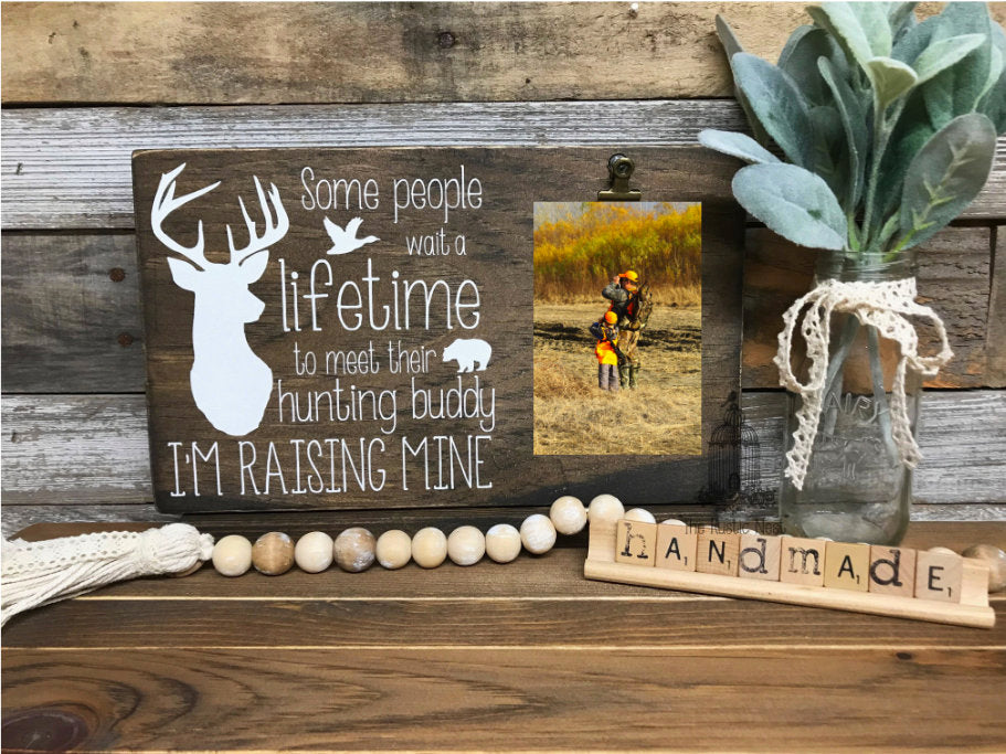 Some people wait a lifetime to meet their hunting buddy, I'm raising mine Picture Holder | Fathers Day Gift | Picture Frame (12" x 7.25")