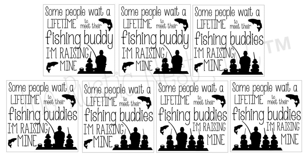 Some people wait a lifetime to meet their fishing buddy/buddies, I'm raising mine | Fathers Day Gift | Gift for Fathers Day (12.5" x 12.5")