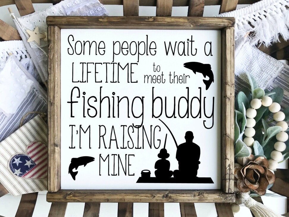 Some people wait a lifetime to meet their fishing buddy/buddies, I'm raising mine | Fathers Day Gift | Gift for Fathers Day (12.5" x 12.5")