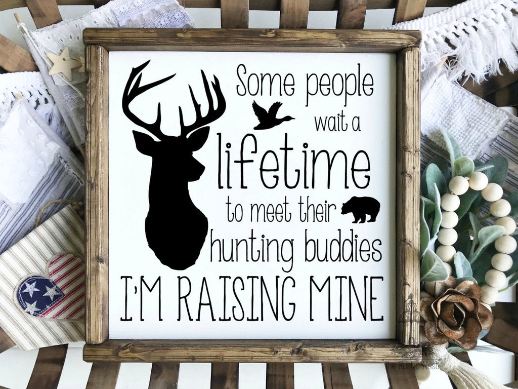 Some people wait a lifetime to meet their hunting buddy, I'm raising mine | Fathers Day Gift | Gift for Fathers Day (approx. 13.5" x 13.5")