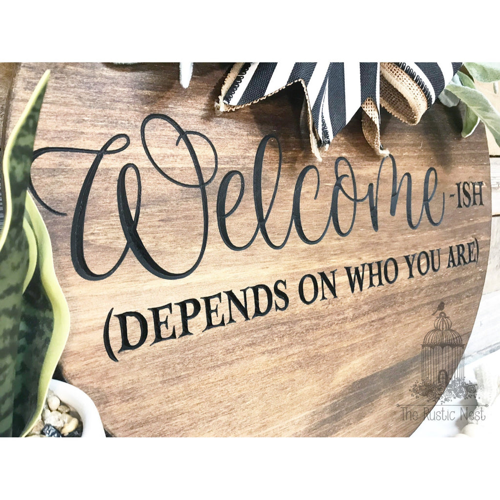 ENGRAVED Front Door Sign | Welcome-ish Depends on who you are | Welcome-ish sign | Door Hanger Sign | Front Door Wreath | Welcome Sign