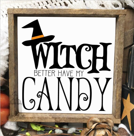 Witch better have my candy | Halloween Sign | Halloween Decor | Candy Sign | Halloween Candy Sign | Funny Halloween Sign (8" x 8")