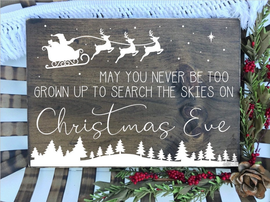 May you never be too grown up to search the skies on Christmas Eve | Christmas Sign | Inspirational Christmas Sign (16" x 11.25")