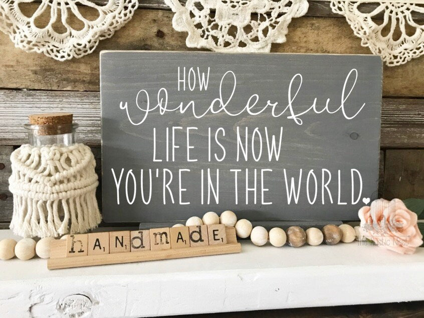 How wonderful life is now you're in the world sign | Nursery sign | Nursery room decor | Crib sign | Baby shower gift | Baby Gift