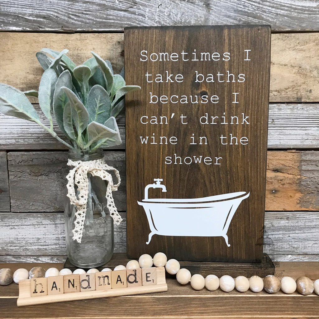 Sometimes I take baths because I can't drink wine in the shower | Funny bathroom Sign | Bathroom Sign | Bathroom Decor | Humorous Bathroom