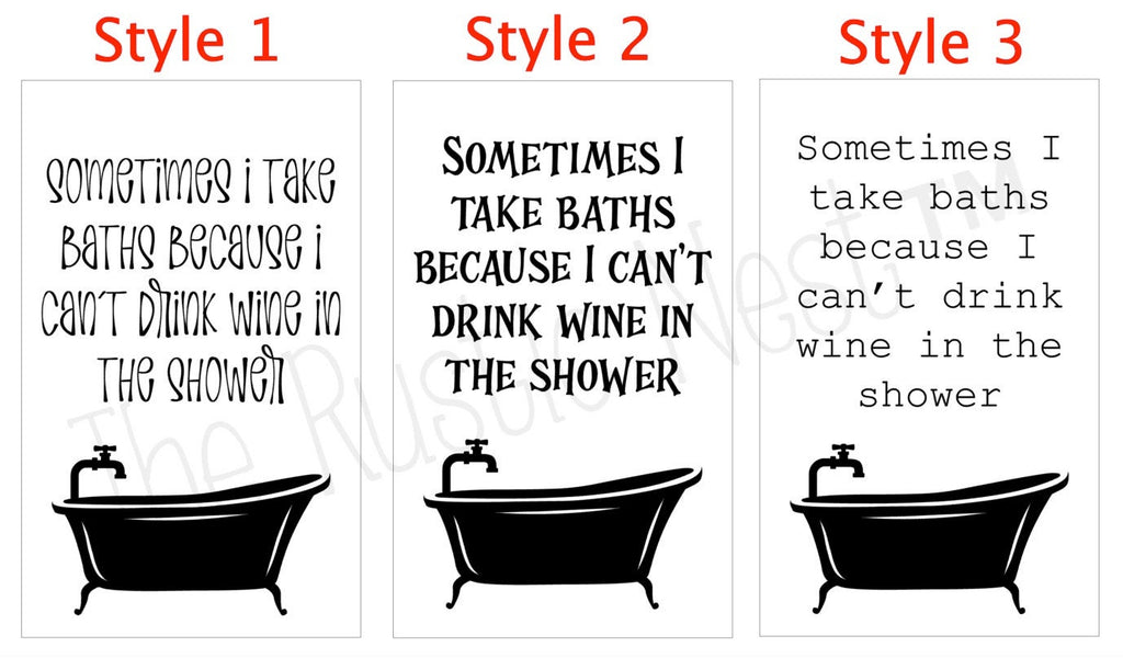 Sometimes I take baths because I can't drink wine in the shower | Funny bathroom Sign | Bathroom Sign | Bathroom Decor | Humorous Bathroom