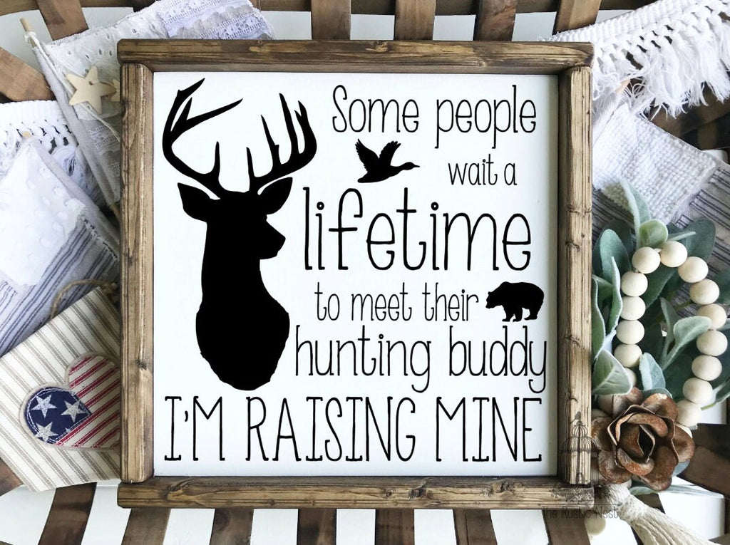 Some people wait a lifetime to meet their hunting buddy, I'm raising mine | Fathers Day Gift | Gift for Fathers Day (approx. 13.5" x 13.5")